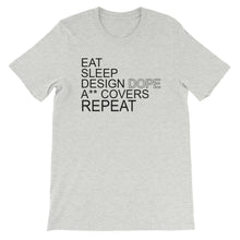 Load image into Gallery viewer, Eat Sleep Design Dope A** Covers Unisex T-Shirt