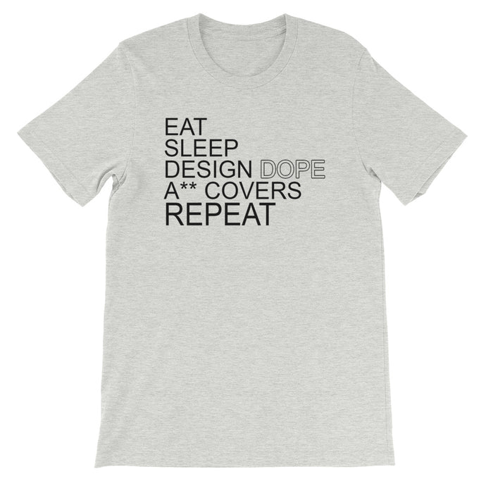 Eat Sleep Design Dope A** Covers Unisex T-Shirt